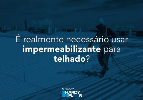 É realmente necessário usar impermeabilizante para telhado?
